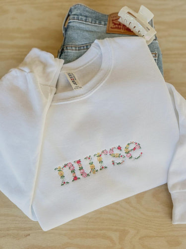 Embroidered Floral Nurse Crewneck Sweatshirt - Nurse Gift - Floral Embroidery - Healthcare Worker Gift - Gift for Her - Cozy RN Sweater